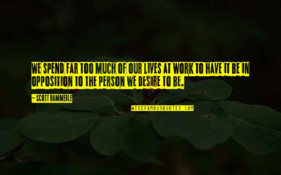 Chad Warden Quotes By Scott Hammerle: We spend far too much of our lives