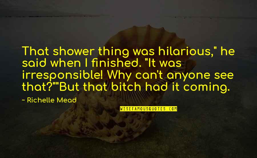 Chadar Trek Quotes By Richelle Mead: That shower thing was hilarious," he said when Chadar Trek Quotes By Richelle Mead: That shower thing was hilarious," he said when