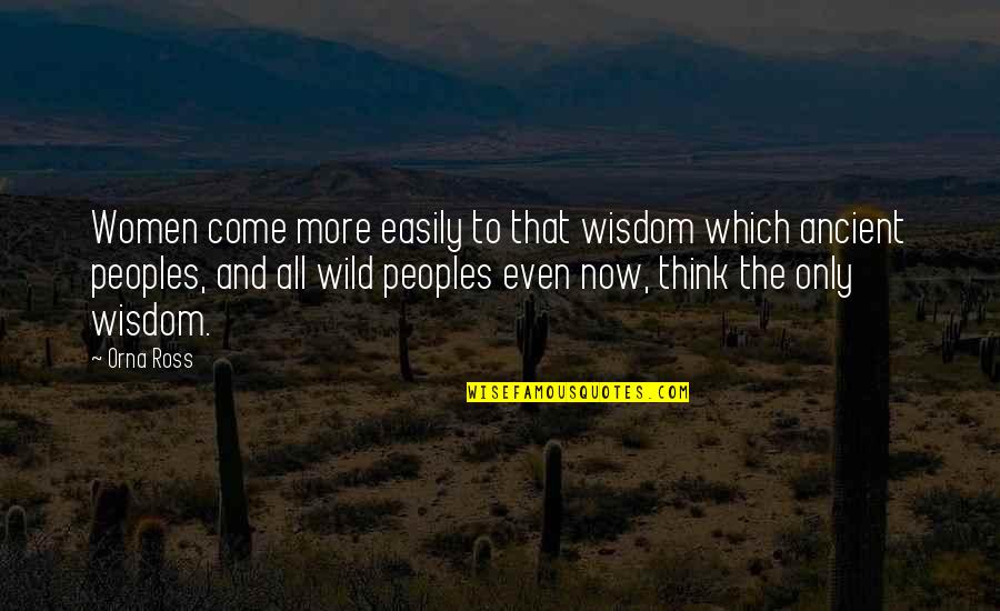 Chadari Quotes By Orna Ross: Women come more easily to that wisdom which Chadari Quotes By Orna Ross: Women come more easily to that wisdom which