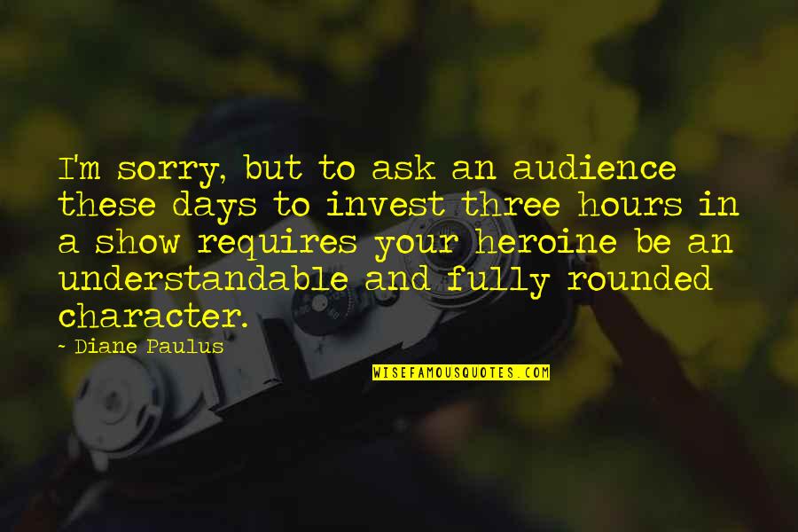 Chadbands Quotes By Diane Paulus: I'm sorry, but to ask an audience these