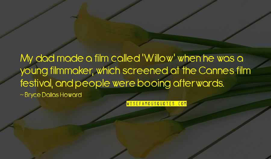 Chadbourn Nc Quotes By Bryce Dallas Howard: My dad made a film called 'Willow' when Chadbourn Nc Quotes By Bryce Dallas Howard: My dad made a film called 'Willow' when