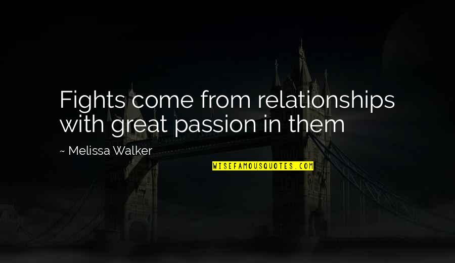 Chadbourn Nc Quotes By Melissa Walker: Fights come from relationships with great passion in Chadbourn Nc Quotes By Melissa Walker: Fights come from relationships with great passion in