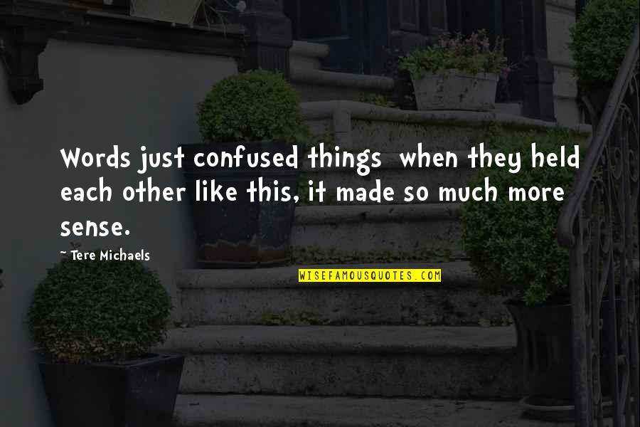 Chadbourn Nc Quotes By Tere Michaels: Words just confused things when they held each Chadbourn Nc Quotes By Tere Michaels: Words just confused things when they held each