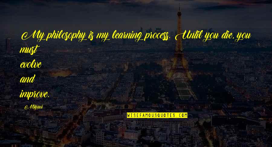 Chaddad Quotes By Miyavi: My philosophy is my learning process. Until you