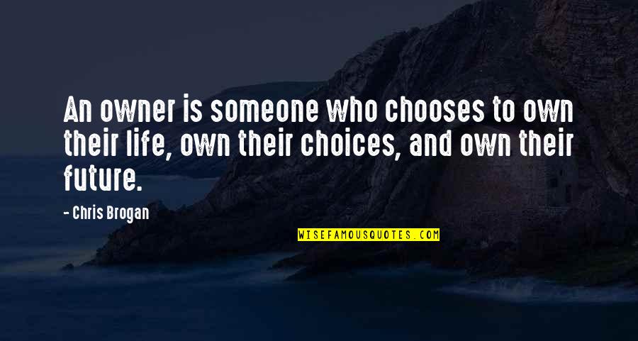 Chaddeleys Quotes By Chris Brogan: An owner is someone who chooses to own