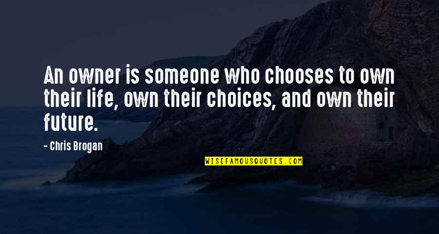 Chaddeleys Quotes By Chris Brogan: An owner is someone who chooses to own Chaddeleys Quotes By Chris Brogan: An owner is someone who chooses to own