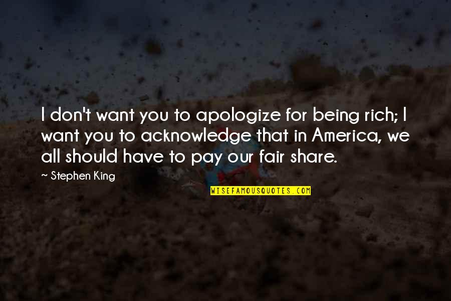 Chaddeleys Quotes By Stephen King: I don't want you to apologize for being Chaddeleys Quotes By Stephen King: I don't want you to apologize for being