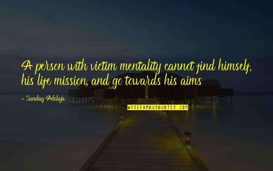 Chaddeleys Quotes By Sunday Adelaja: A person with victim mentality cannot find himself,