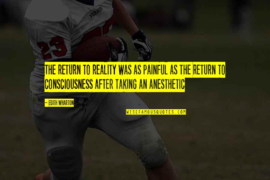 Chaddie Hughes Quotes By Edith Wharton: The return to reality was as painful as Chaddie Hughes Quotes By Edith Wharton: The return to reality was as painful as