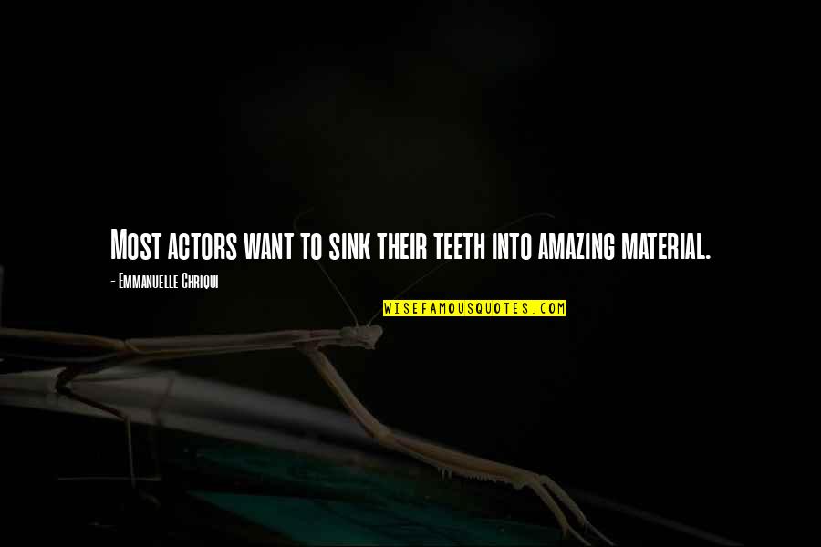 Chaddock Childrens Home Quotes By Emmanuelle Chriqui: Most actors want to sink their teeth into