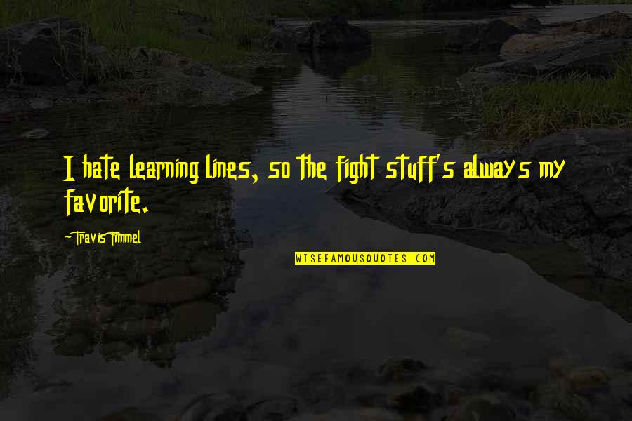 Chaddock Furniture Quotes By Travis Fimmel: I hate learning lines, so the fight stuff's Chaddock Furniture Quotes By Travis Fimmel: I hate learning lines, so the fight stuff's