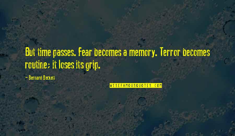 Chadeayne Kingsley Quotes By Bernard Beckett: But time passes. Fear becomes a memory. Terror Chadeayne Kingsley Quotes By Bernard Beckett: But time passes. Fear becomes a memory. Terror