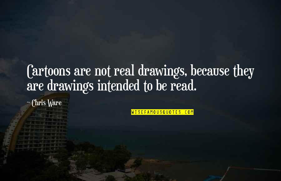 Chadelier Quotes By Chris Ware: Cartoons are not real drawings, because they are