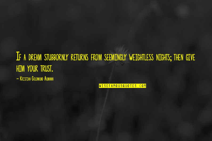 Chadelier Quotes By Kristian Goldmund Aumann: If a dream stubbornly returns from seemingly weightless Chadelier Quotes By Kristian Goldmund Aumann: If a dream stubbornly returns from seemingly weightless