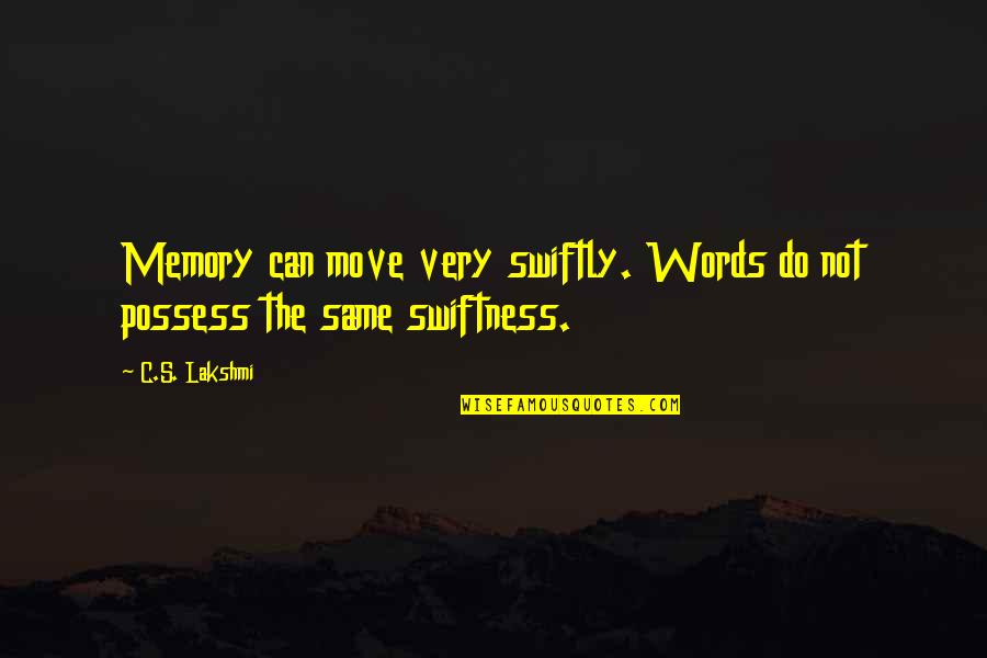 Chade's Quotes By C.S. Lakshmi: Memory can move very swiftly. Words do not
