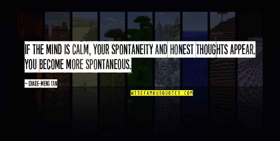 Chade's Quotes By Chade-Meng Tan: If the mind is calm, your spontaneity and