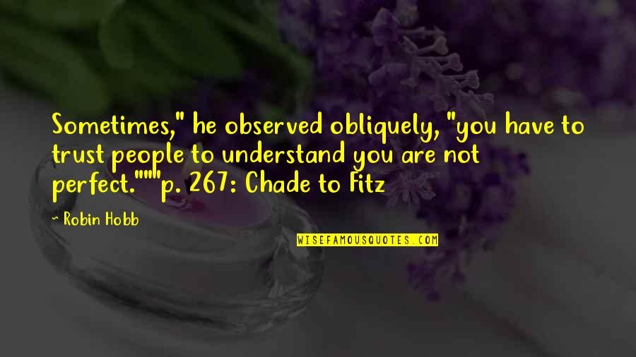 Chade's Quotes By Robin Hobb: Sometimes," he observed obliquely, "you have to trust