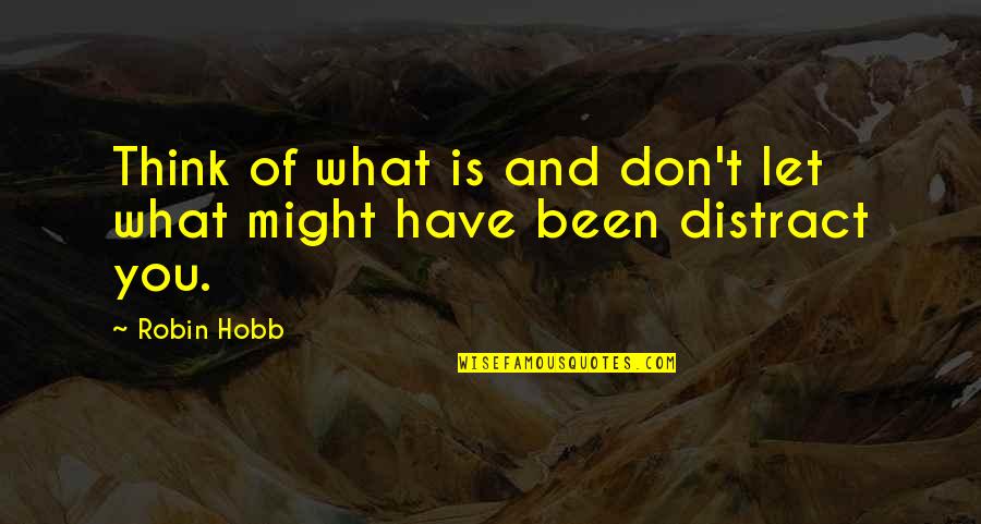 Chade's Quotes By Robin Hobb: Think of what is and don't let what