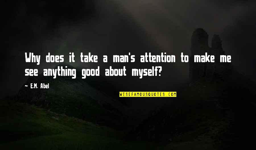 Chadesha Quotes By E.M. Abel: Why does it take a man's attention to