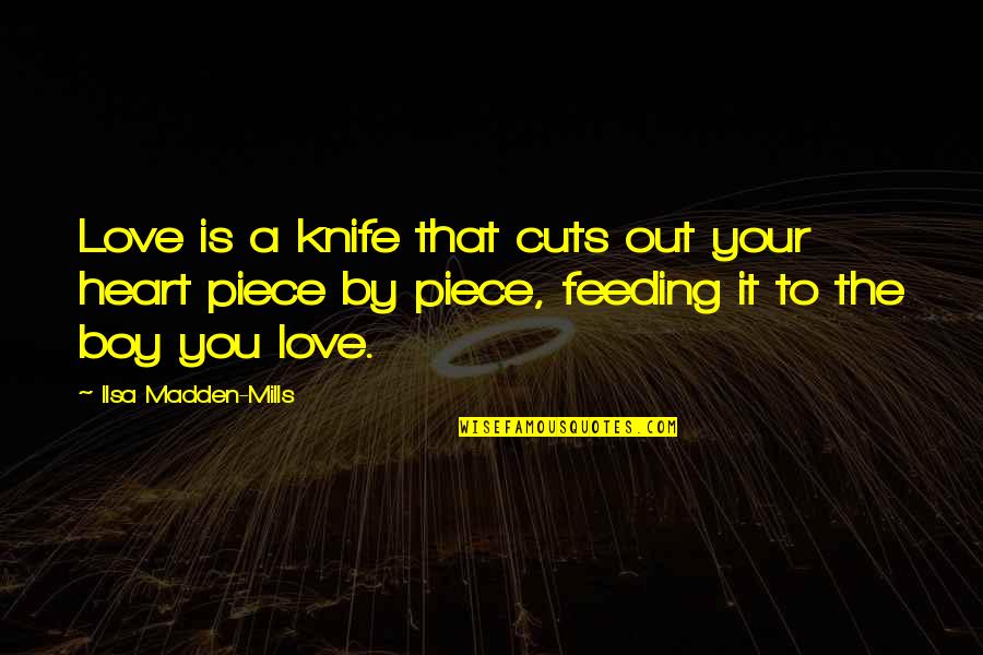 Chadesha Quotes By Ilsa Madden-Mills: Love is a knife that cuts out your