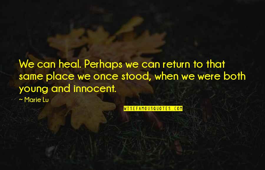 Chadesha Quotes By Marie Lu: We can heal. Perhaps we can return to