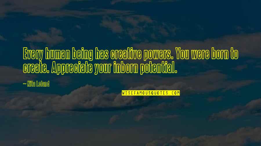 Chadham's Quotes By Nita Leland: Every human being has creative powers. You were