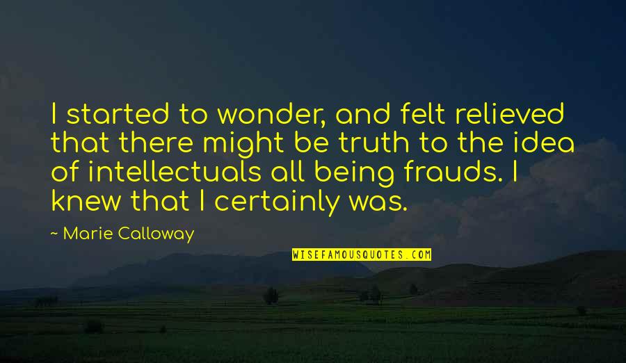 Chadmans Cyclopedia Quotes By Marie Calloway: I started to wonder, and felt relieved that Chadmans Cyclopedia Quotes By Marie Calloway: I started to wonder, and felt relieved that