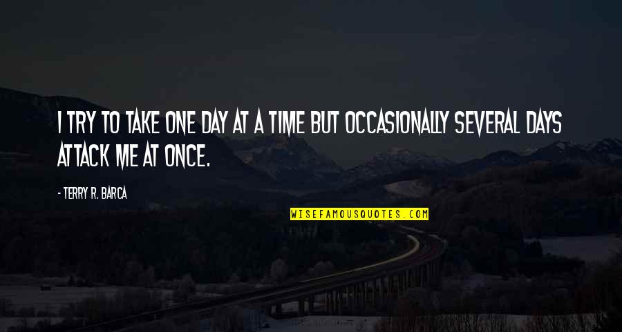 Chador Pronunciation Quotes By Terry R. Barca: I try to take one day at a