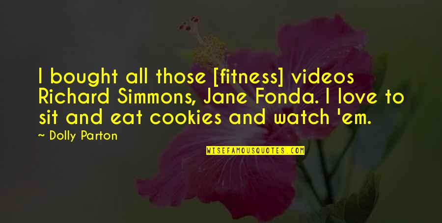Chadox1 Quotes By Dolly Parton: I bought all those [fitness] videos Richard Simmons,