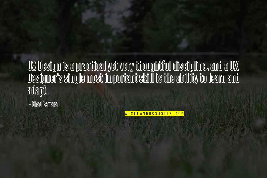 Chad's Quotes By Chad Camara: UX Design is a practical yet very thoughtful Chad's Quotes By Chad Camara: UX Design is a practical yet very thoughtful