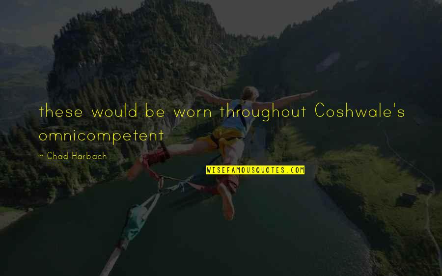 Chad's Quotes By Chad Harbach: these would be worn throughout Coshwale's omnicompetent Chad's Quotes By Chad Harbach: these would be worn throughout Coshwale's omnicompetent