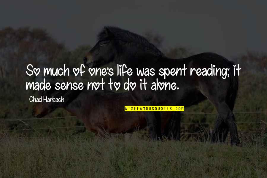 Chad's Quotes By Chad Harbach: So much of one's life was spent reading;