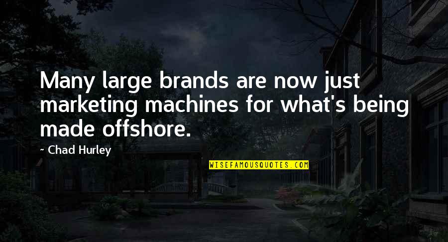 Chad's Quotes By Chad Hurley: Many large brands are now just marketing machines