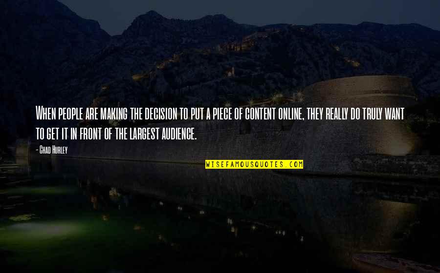 Chad's Quotes By Chad Hurley: When people are making the decision to put Chad's Quotes By Chad Hurley: When people are making the decision to put