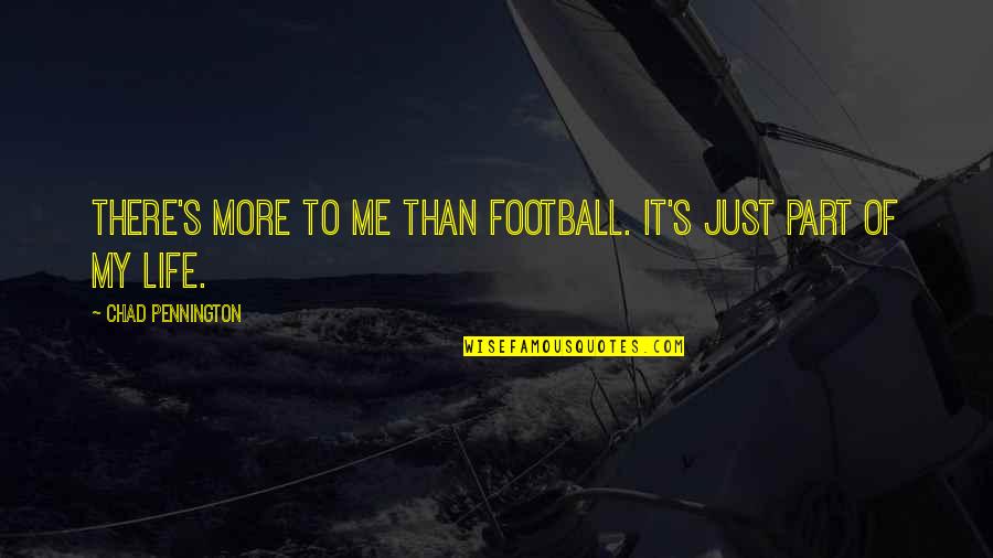 Chad's Quotes By Chad Pennington: There's more to me than football. It's just Chad's Quotes By Chad Pennington: There's more to me than football. It's just