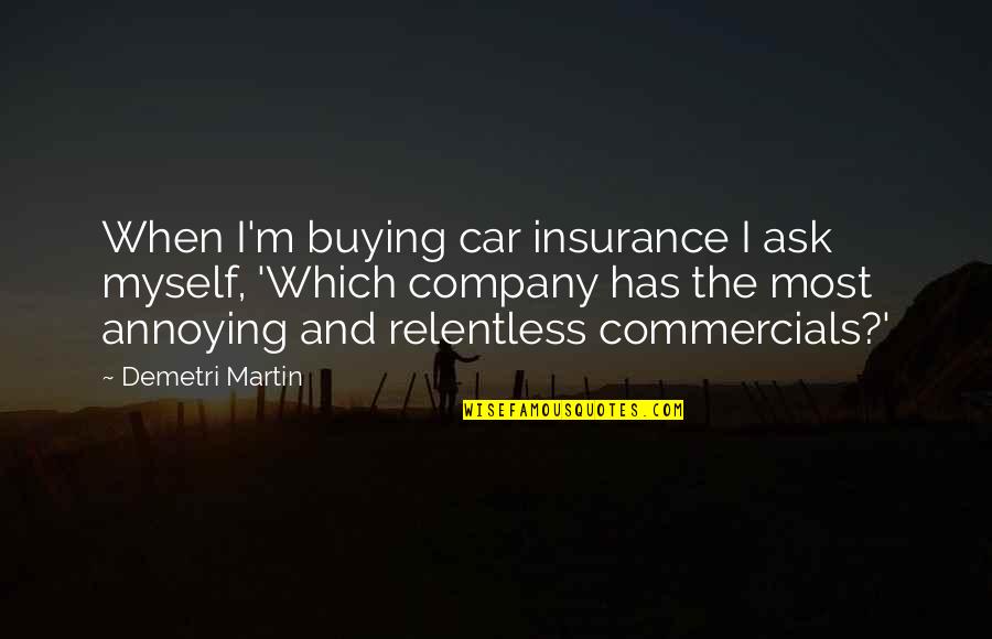 Chadwick Boseman Inspirational Quotes By Demetri Martin: When I'm buying car insurance I ask myself,