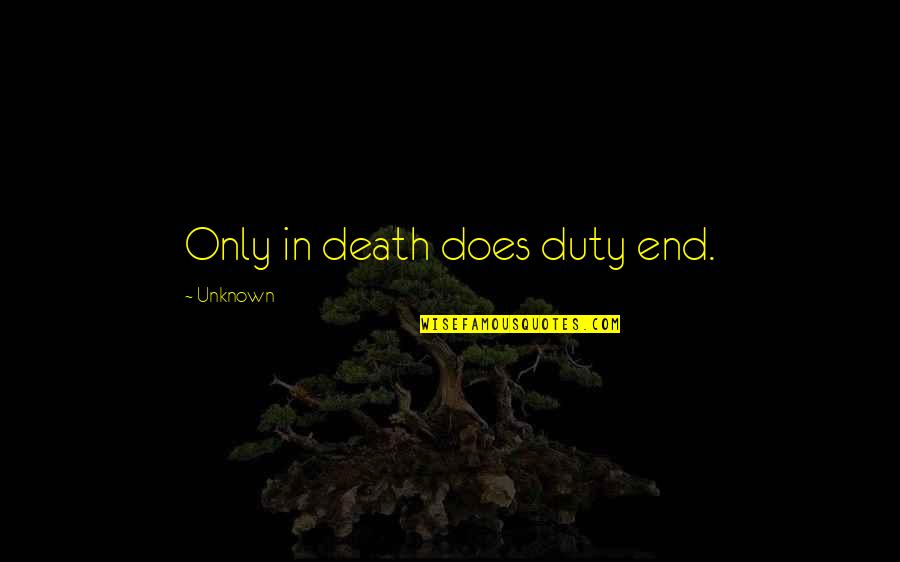 Chaebols Quotes By Unknown: Only in death does duty end.