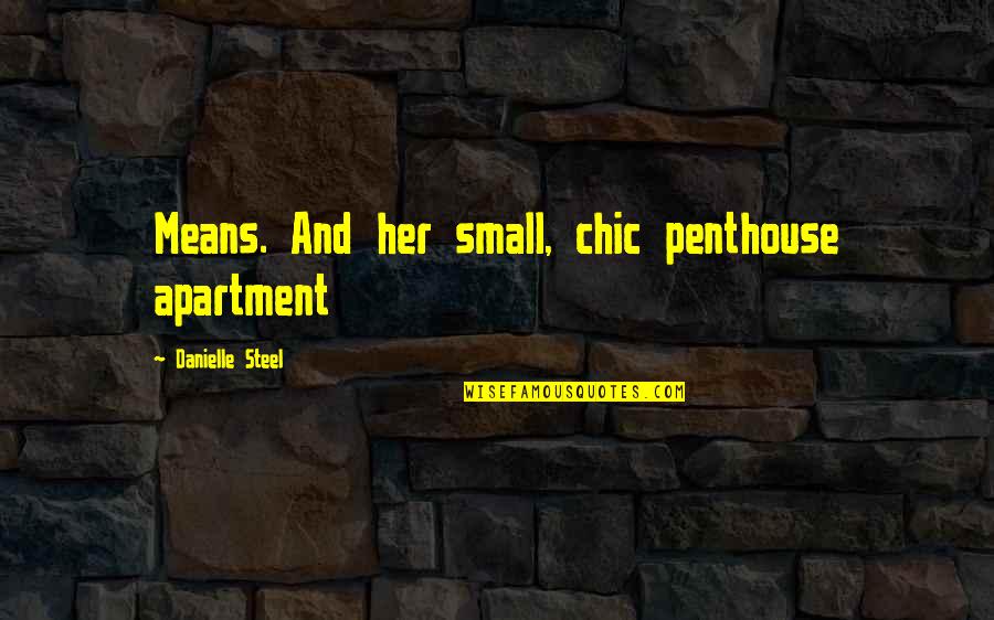 Chaebols South Quotes By Danielle Steel: Means. And her small, chic penthouse apartment Chaebols South Quotes By Danielle Steel: Means. And her small, chic penthouse apartment