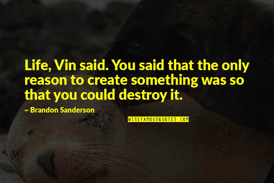 Chaelisa Day Quotes By Brandon Sanderson: Life, Vin said. You said that the only Chaelisa Day Quotes By Brandon Sanderson: Life, Vin said. You said that the only