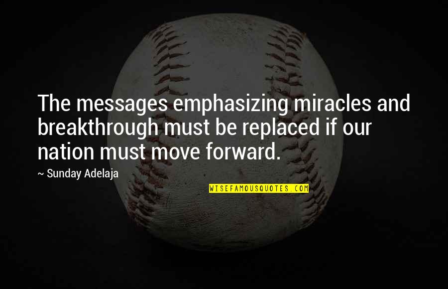 Chaelisa Day Quotes By Sunday Adelaja: The messages emphasizing miracles and breakthrough must be