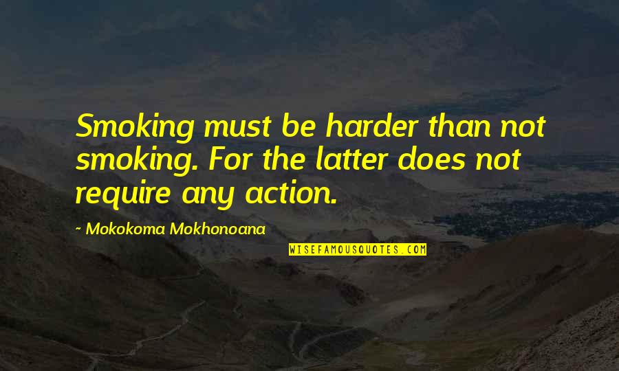 Chaelisa Vlive Quotes By Mokokoma Mokhonoana: Smoking must be harder than not smoking. For