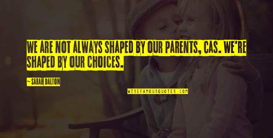Chaelisa Vlive Quotes By Sarah Dalton: We are not always shaped by our parents,