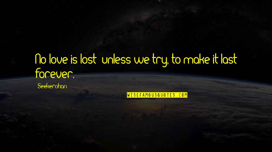 Chafed Balls Quotes By Seekerohan: No love is lost; unless we try, to