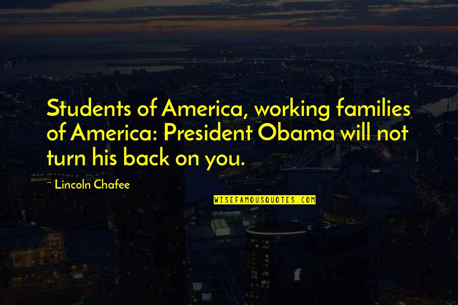 Chafee Quotes By Lincoln Chafee: Students of America, working families of America: President