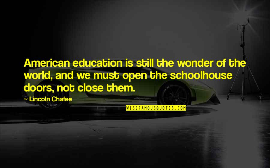 Chafee Quotes By Lincoln Chafee: American education is still the wonder of the
