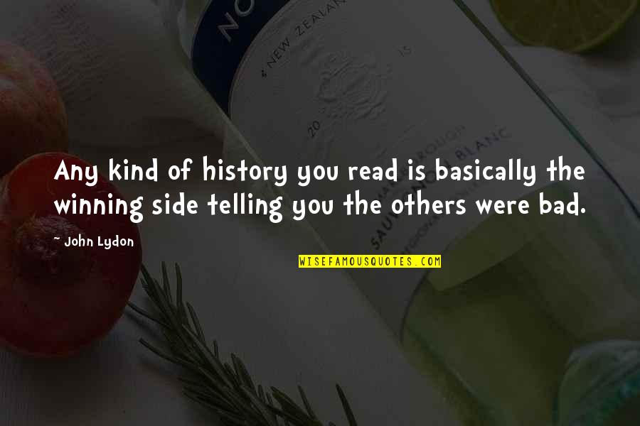 Chafer Quotes By John Lydon: Any kind of history you read is basically Chafer Quotes By John Lydon: Any kind of history you read is basically