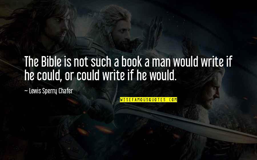 Chafer Quotes By Lewis Sperry Chafer: The Bible is not such a book a Chafer Quotes By Lewis Sperry Chafer: The Bible is not such a book a
