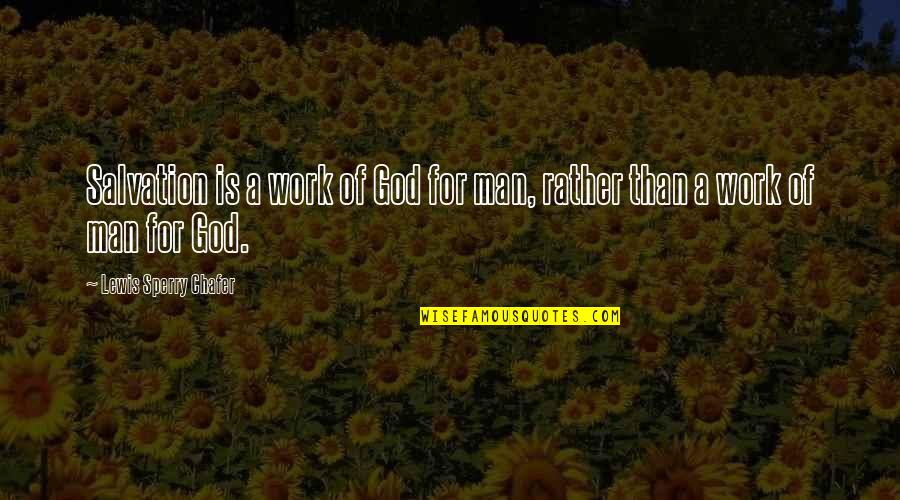 Chafer Quotes By Lewis Sperry Chafer: Salvation is a work of God for man, Chafer Quotes By Lewis Sperry Chafer: Salvation is a work of God for man,