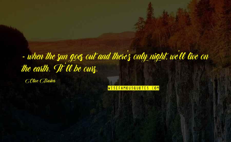Chafera Mcmillian Quotes By Clive Barker: - when the sun goes out and there's