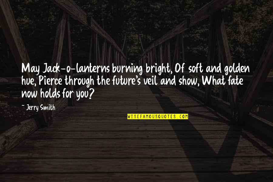 Chafera Mcmillian Quotes By Jerry Smith: May Jack-o-lanterns burning bright, Of soft and golden Chafera Mcmillian Quotes By Jerry Smith: May Jack-o-lanterns burning bright, Of soft and golden